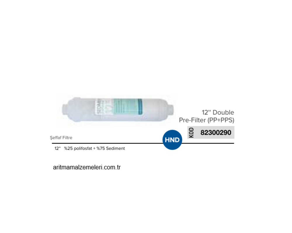 12'' HND (Çubuklu Tip) Double Pre Şeffaf Filtre (PP+PPS) %25 Polifosfat %75 Sediment Filtre   82300290